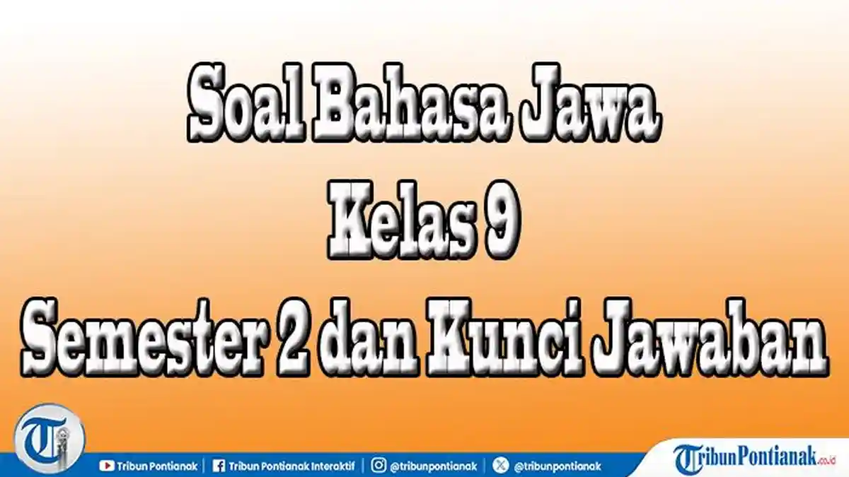 Daftar Jawaban Soal Bahasa Jawa Kelas 9 Semester 2 Pilihan dan Essay