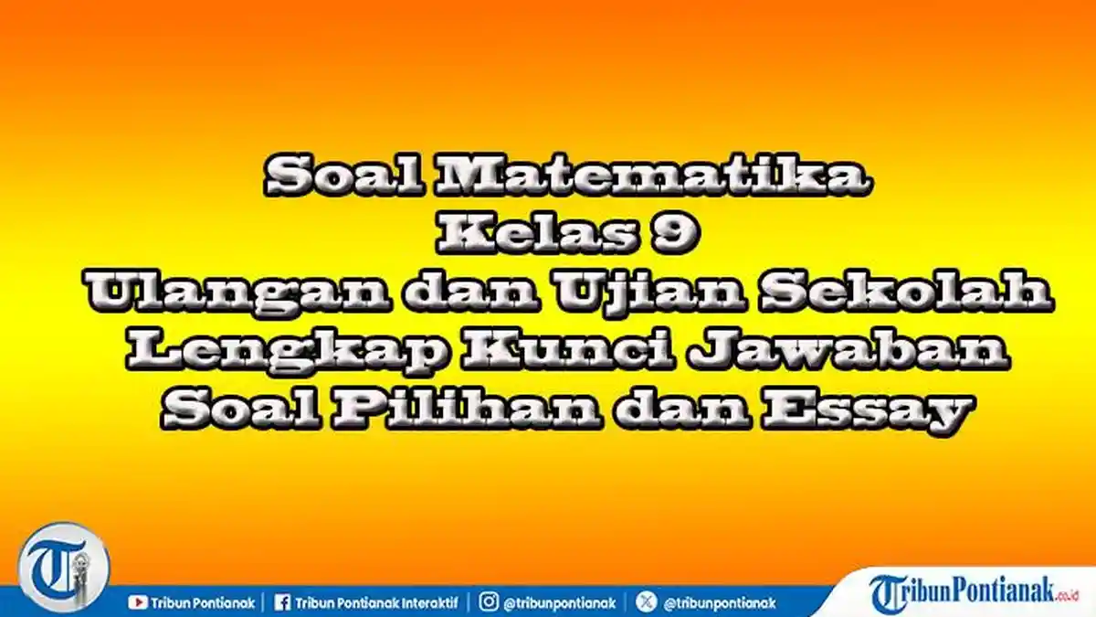 5 Soal Matematika Kelas 9 Semester 1 dan Kunci Jawaban 2021 yang Sering Muncul di Ujian