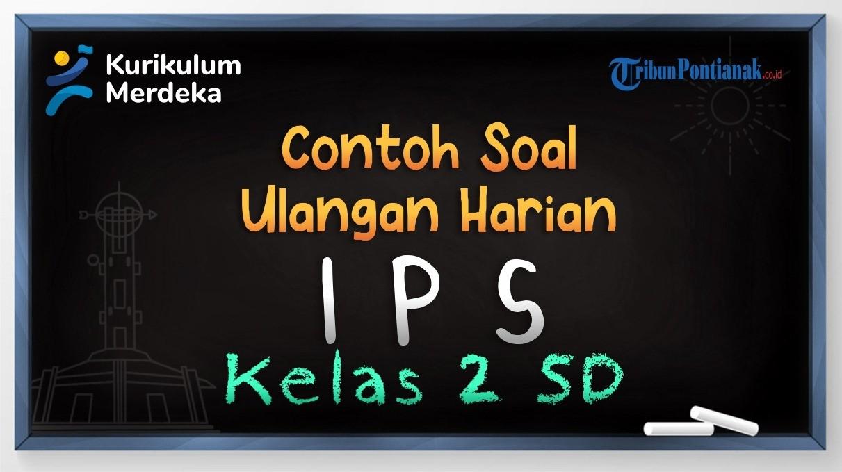 Contoh Soal Ulangan Harian Kelas 2 SD Materi Pelajaran IPS dan Kunci